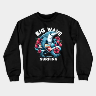 Surf's Up: Fun Shark With A Surfboard For Big Wave Surfing Crewneck Sweatshirt